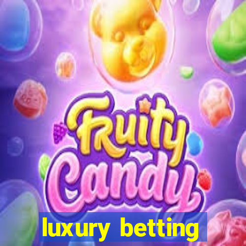 luxury betting