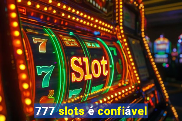 777 slots é confiável