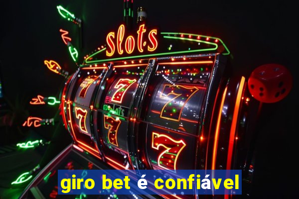 giro bet é confiável