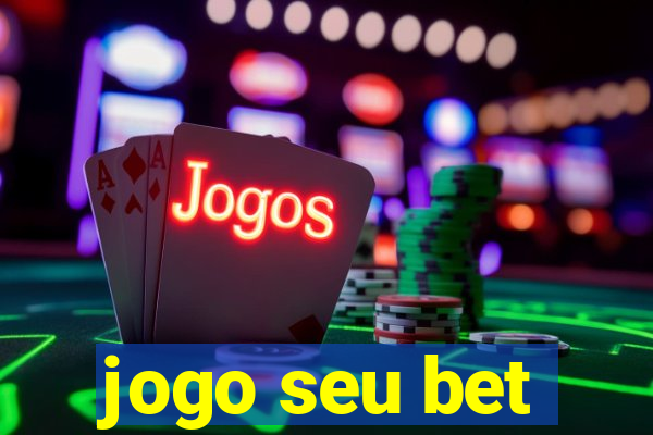 jogo seu bet