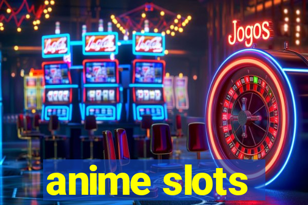 anime slots