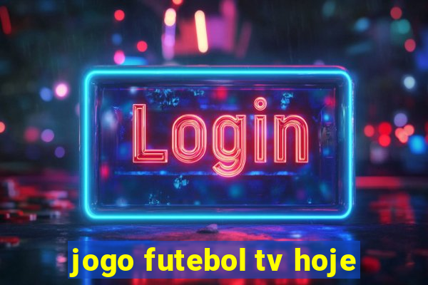 jogo futebol tv hoje