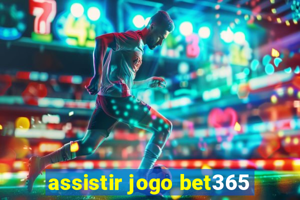 assistir jogo bet365