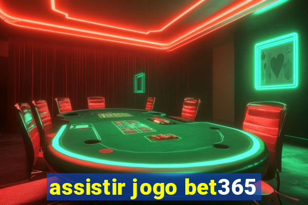 assistir jogo bet365