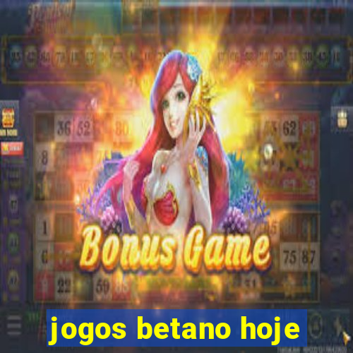 jogos betano hoje