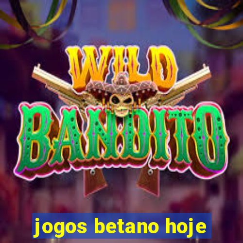 jogos betano hoje