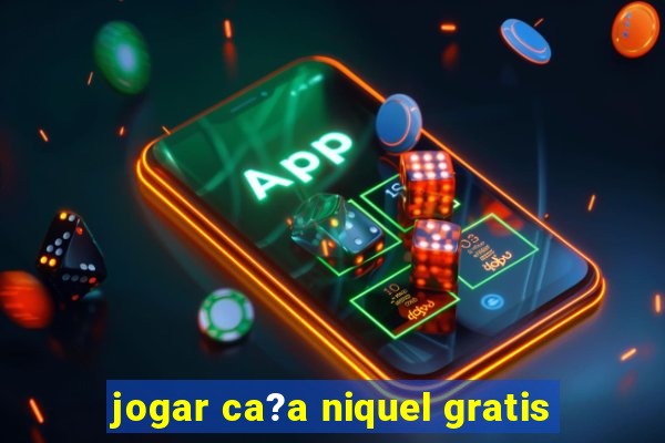 jogar ca?a niquel gratis