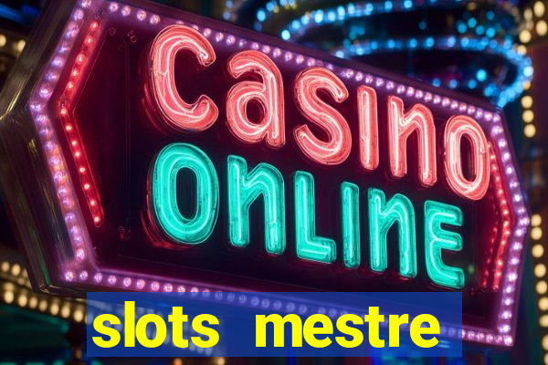 slots  mestre