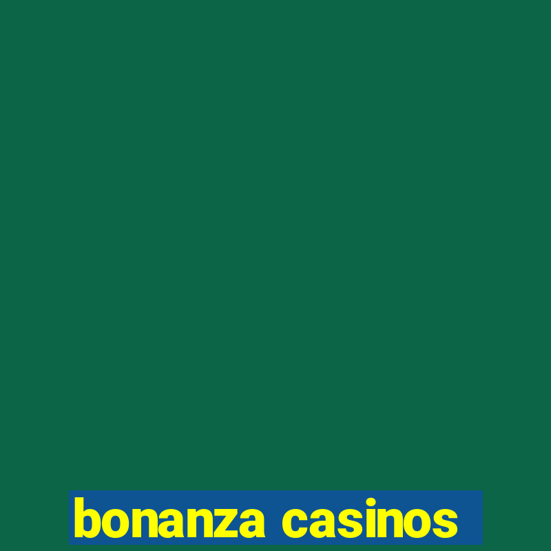 bonanza casinos