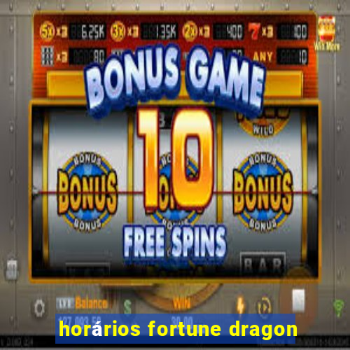 horários fortune dragon