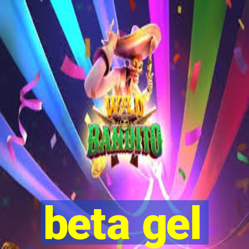 beta gel