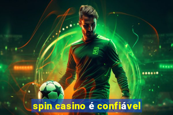 spin casino é confiável