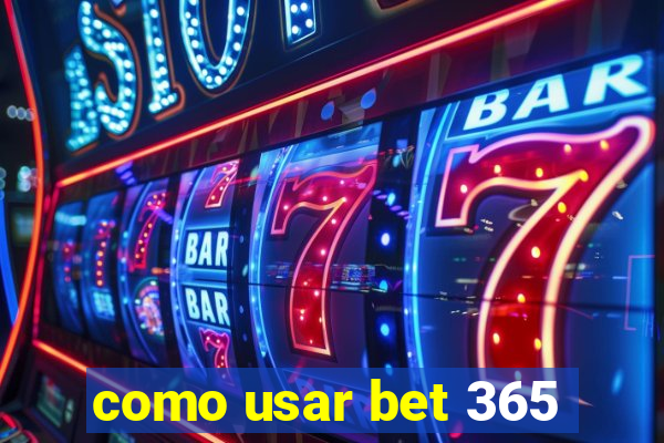 como usar bet 365