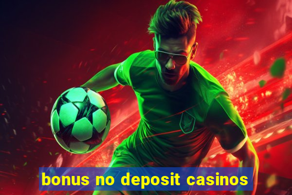 bonus no deposit casinos