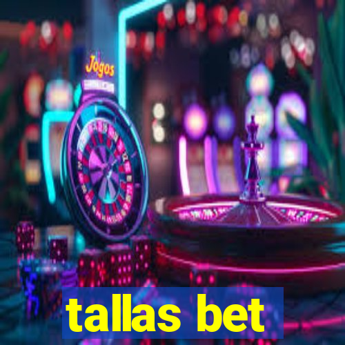 tallas bet