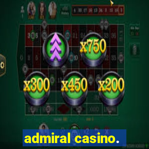 admiral casino.