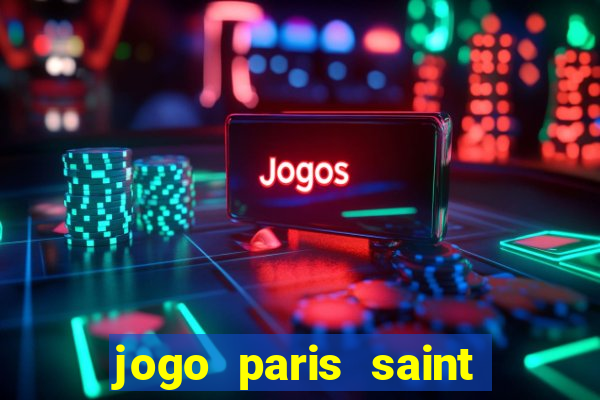 jogo paris saint germain onde assistir