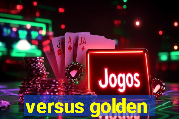 versus golden