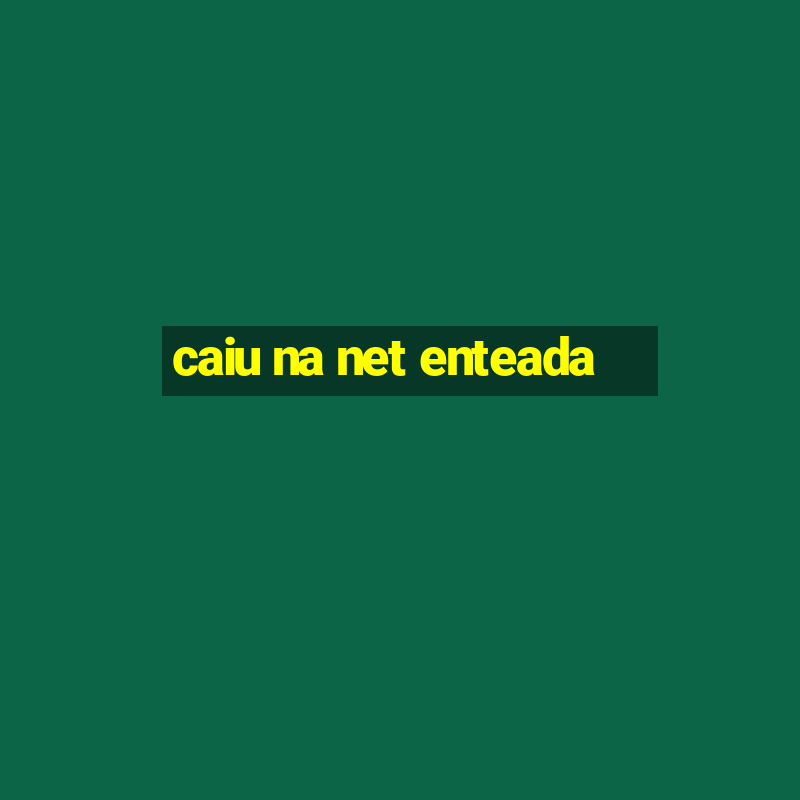 caiu na net enteada