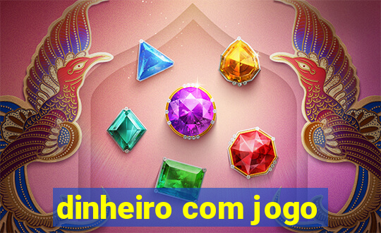 dinheiro com jogo