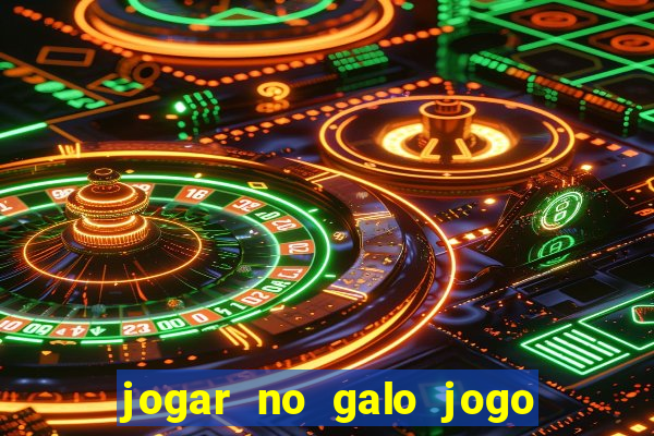 jogar no galo jogo do bicho