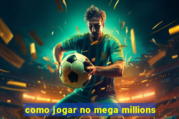 como jogar no mega millions