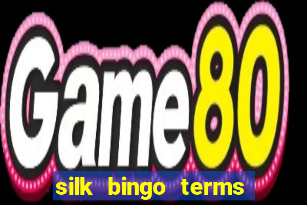 silk bingo terms and conditions