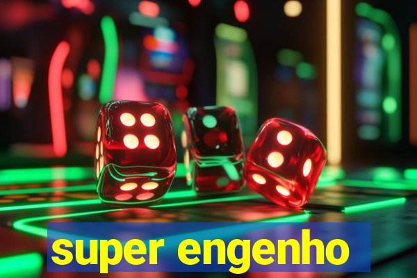 super engenho