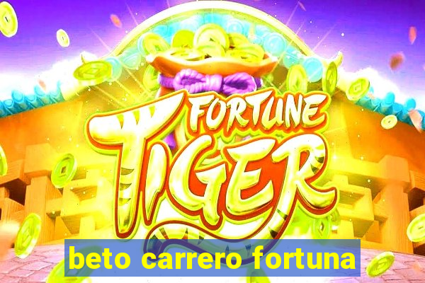 beto carrero fortuna