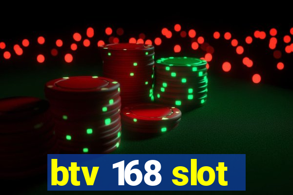 btv 168 slot