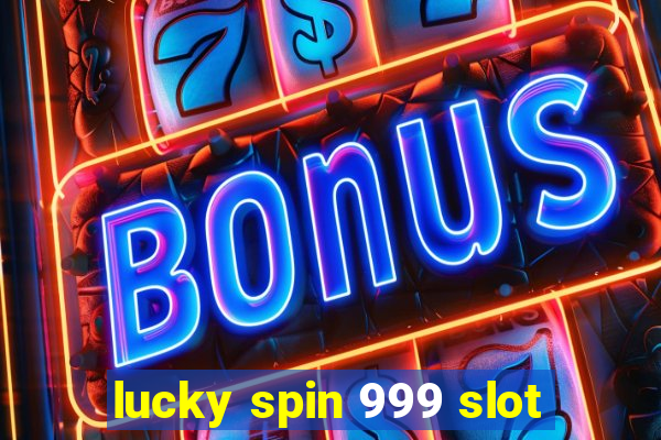 lucky spin 999 slot