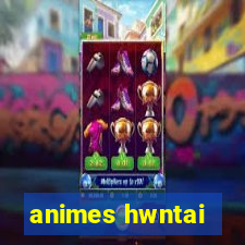 animes hwntai