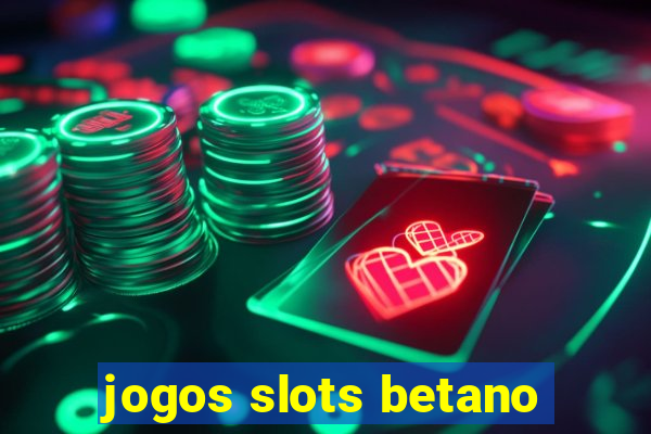 jogos slots betano