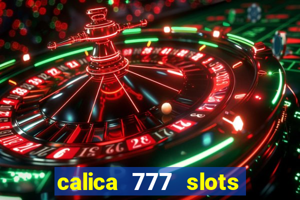 calica 777 slots paga mesmo