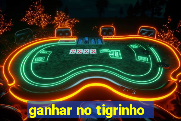 ganhar no tigrinho