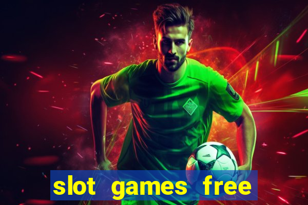 slot games free slot games