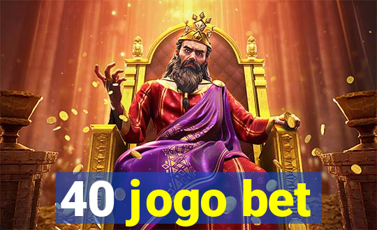 40 jogo bet