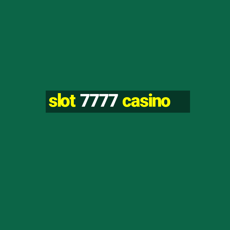 slot 7777 casino