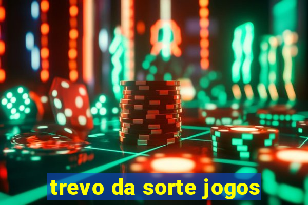 trevo da sorte jogos