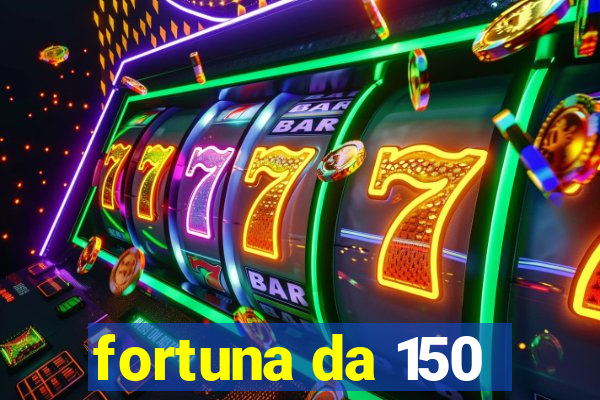 fortuna da 150