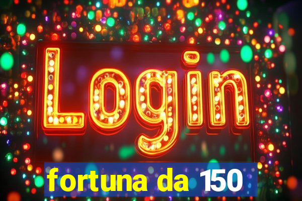 fortuna da 150