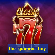 the goonies hey you guys slot