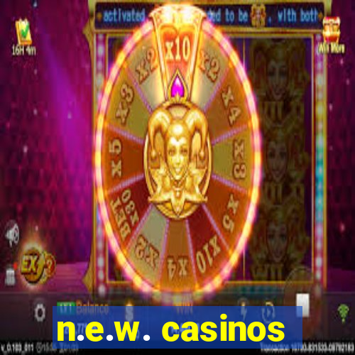 n.e.w. casinos