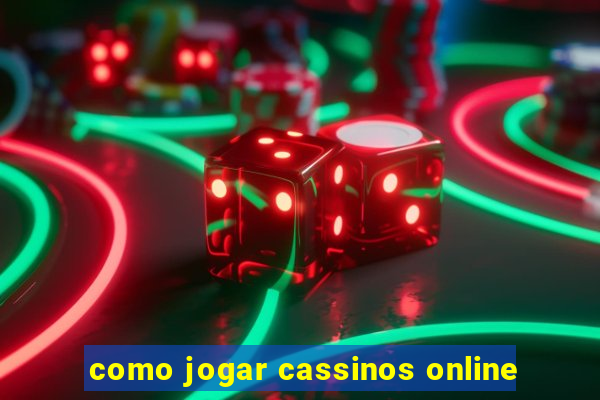 como jogar cassinos online