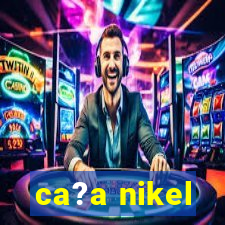 ca?a nikel