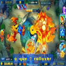 o que 茅 rollover no jogo