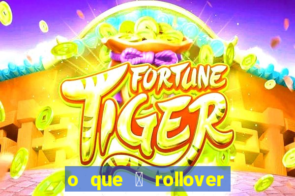 o que 茅 rollover no jogo