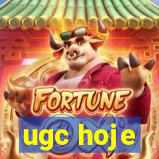 ugc hoje