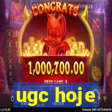 ugc hoje