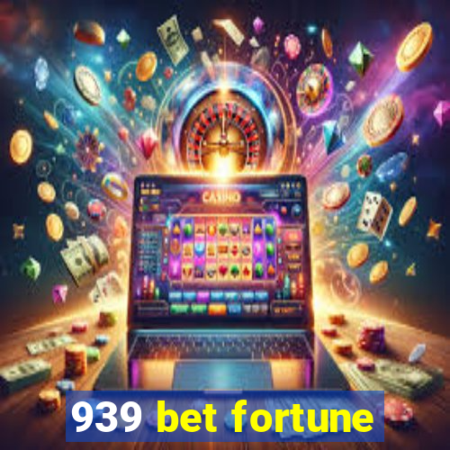 939 bet fortune